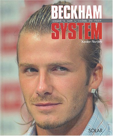 Amazon Fr Beckham System Enquete Sur L Icone Du Foot Rivoire Xavier Livres