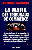 Mafia Des Tribunaux de Commerce (La) (Documents Societe) by 