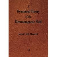 A Dynamical Theory of the Electromagnetic Field