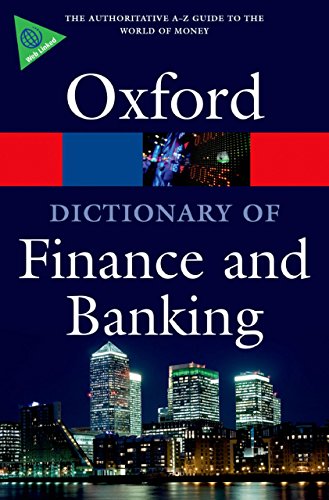 A Dictionary of Finance and Banking (Oxford Quick Reference) A Dictionary of Finance and Banking (Oxford Quick Reference)