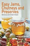 Easy Jams, Chutneys and Preserves Easy Jams, Chutneys and Preserves