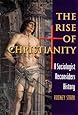 The Rise of Christianity: A Sociologist Reconsiders History