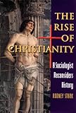 The Rise of Christianity: A Sociologist Reconsiders History