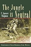 The Jungle is Neutral: A Soldier's Two-Year Escape from the Japanese Army by F. Spencer Chapman (2003-08-01)