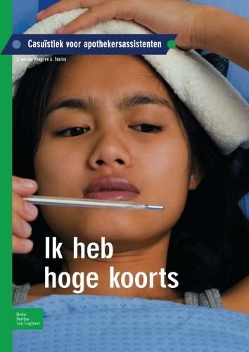 Ik heb hoge koorts: Casuïstiek voor apothekersassistenten (Dutch Edition)