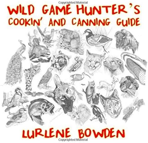 Wild Game Hunter's Cookin' and Canning Guide: Easy Pressure Canner and Boiling Water Bath Methods!