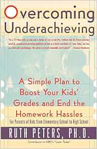 Overcoming Underachieving A Simple Plan To Boost Your Kids Grades And End The Homework Hassles