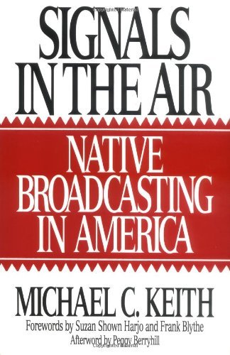 Signals in the Air: Native Broadcasting in America (Media and Society Series) by Michael Keith