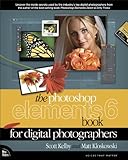 The Photoshop Elements 6 Book for Digital Photographers by Scott Kelby, Matt Kloskowski