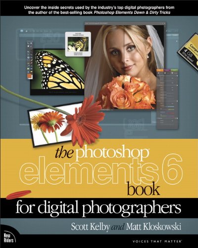 The Photoshop Elements 6 Book for Digital Photographers by Scott Kelby, Matt Kloskowski