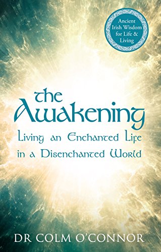 The Awakening: Living an Enchanted Life in a Disenchanted World by Colm O'Connor