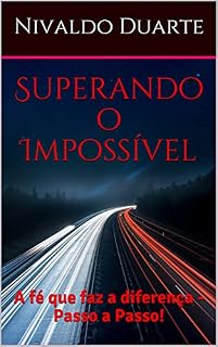 Livro Superando o Impossível: A fé que faz a diferença - Passo a Passo!