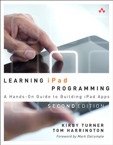 Learning iPad Programming: A Hands-On Guide to Building iPad Apps by Kirby Turner