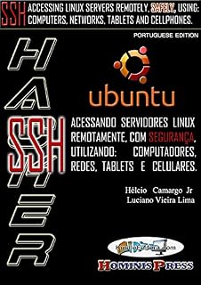 Livro HACKER UBUNTU - SSH: Acessando servidores LINUX remotamente, com segurança, utilizando: computadores, redes, tablets e celulares