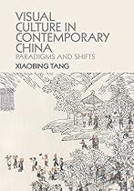 Visual Culture in Contemporary China: Paradigms and Shifts
