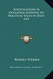 Investigations in Occultism Showing its Practical Value in Daily Life by Rudolf Steiner
