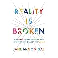 Reality Is Broken: Why Games Make Us Better and How They Can Change the World