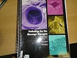 Pathology for the Massage Therapist Lecture Manual, Nielsen, Mark and Garbett, Jamey, 0757580270