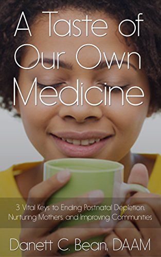A Taste Of Our Own Medicine: 3 Vital Keys To Ending Postnatal Depletion, Nurturing Mothers And Improving Communities