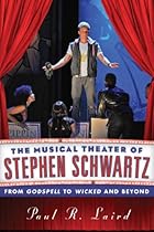 The Musical Theater of Stephen Schwartz: From Godspell to Wicked and Beyond