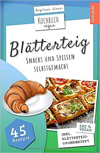 Blatterteig Kochbuch Vegan Rezepte Fur Herzhafte Oder Susse Snacks Und Speisen 45 Vegane Ideal Party Beruf Als Snack Die Ganze Familie German Edition Wiener Angelique 9781699615546 Amazon Com Books 