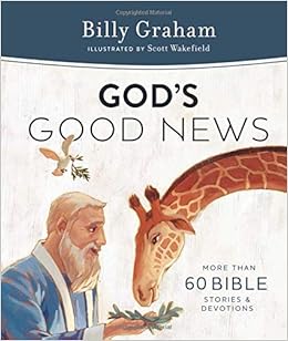 God's Good News: More Than 60 Bible Stories and Devotions, by Billy Graham God's Good News: More Than 60 Bible Stories and Devotions, by Billy Graham