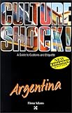 Culture Shock! Argentina (Cultureshock Argentina: A Survival Guide to Customs & Etiquette) by 