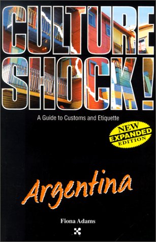 Culture Shock! Argentina (Cultureshock Argentina: A Survival Guide to Customs & Etiquette) by Fiona Adams