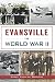 Evansville in World War II (Military) by James Lachlan MacLeod