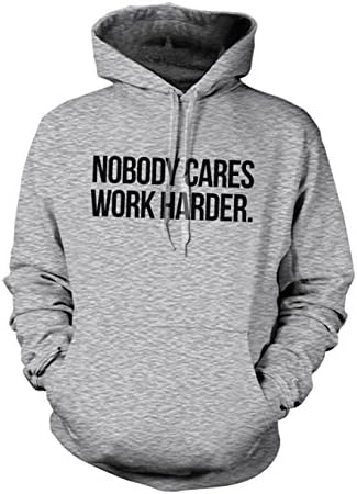 Nobody Cares, Work Harder Funny Slogan Hoodie Sweatshirt