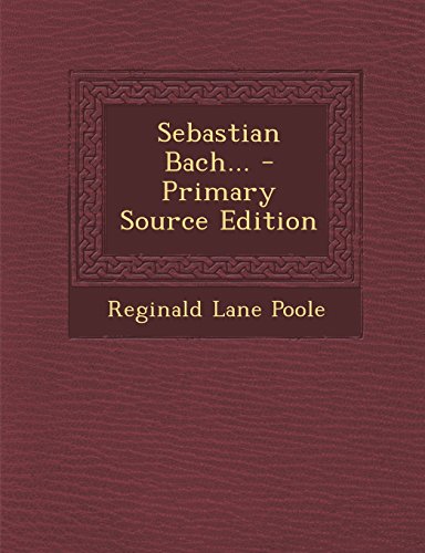 Sebastian Bach... - Primary Source Edition -  Reginald Lane Poole, Paperback