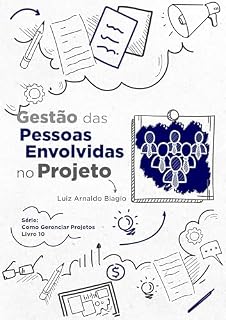 Livro GESTÃO DAS PESSOAS ENVOLVIDAS NO PROJETO (COMO GERENCIAR PROJETOS Livro 10)