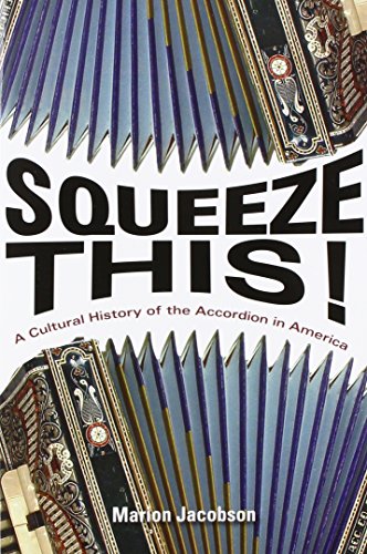 Squeeze This!: A Cultural History of the Accordion in America (Folklore Studies in Multicultural World)