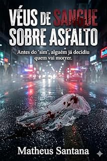Livro VÉUS DE SANGUE SOBRE ASFALTO: Antes do ‘sim’, alguém já decidiu quem vai morrer.