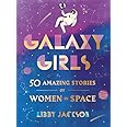 Galaxy Girls: 50 Amazing Stories of Women in Space