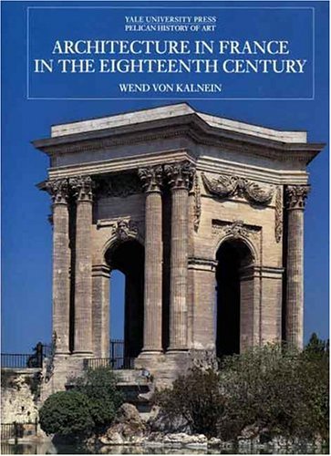 Architecture in France in the Eighteenth Century (The Yale University Press Pelican History of Art)