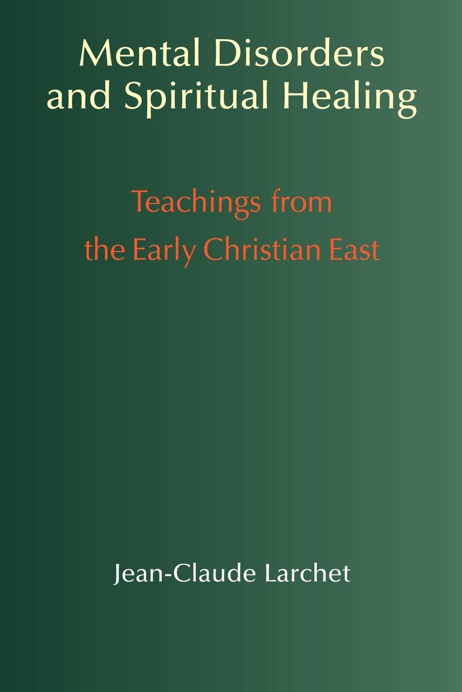 Mental Disorders Spiritual Healing Teachings From The Early Christian East Larchet Jean Claude Champoux G John Coomaraswamy Rama P 9781597310451 Amazon Com Books
