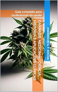Livro Cannabis Medicinal: Ciência, História e Aplicações Clínicas: Guia completo para profissionais da saúde