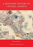 A Monetary History of Central America (Numismatic Studies) by 