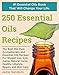 Essential Oils Recipes: The Best 250 Pure Aromatherapy and Essential Oils Recipes For Weight Loss, Anti Aging, Natural Cures, Healthy Lifestyle, Beauty ... oils book,therapeutic oils)
