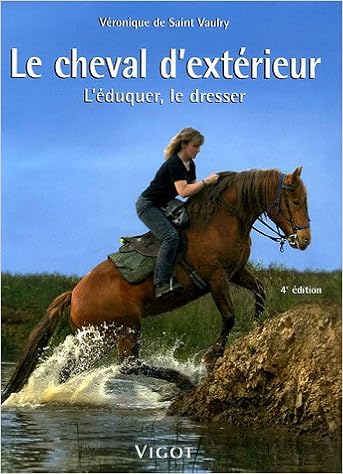 Amazon Fr Le Cheval D Exterieur L Eduquer Le Dresser Saint Vaulry Veronique De Livres