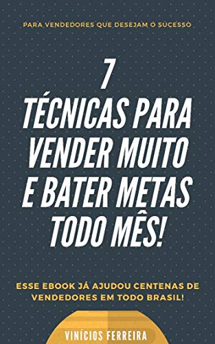 7 técnicas para vender muito e bater metas todo mês.: As melhores ...