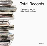 Total Records: Photography and the Art of the Album Cover by