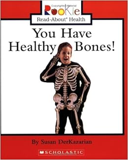You Have Healthy Bones Rookie Read About Health Susan Derkazarian 9780516279190 Amazon Com