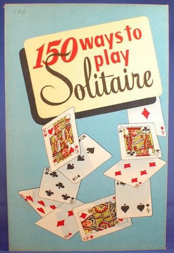 150 Ways to Play Solitaire: Complete with Layouts for Playing
