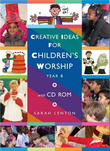 Creative Ideas for Children's Worship: Based on the Sunday Gospels, Year B by Sarah Lenton