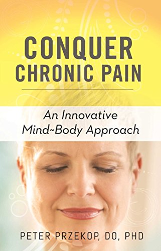 Conquer Chronic Pain: An Innovative Mind-Body Approach by Peter Przekop DO Ph.D.
