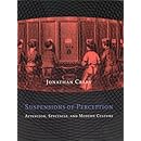 Suspensions of Perception: Attention, Spectacle, and Modern Culture (October Books)