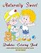 Naturally Sweet - Diabetes Coloring Book - A Special Coloring Book for Girls and Boys with Type 1 Di by Type One Toddler, Type One Teen