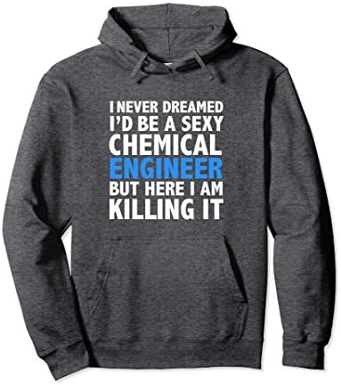 Never Dreamed I'd be a Sexy Chemical Engineer Funny Hoodie